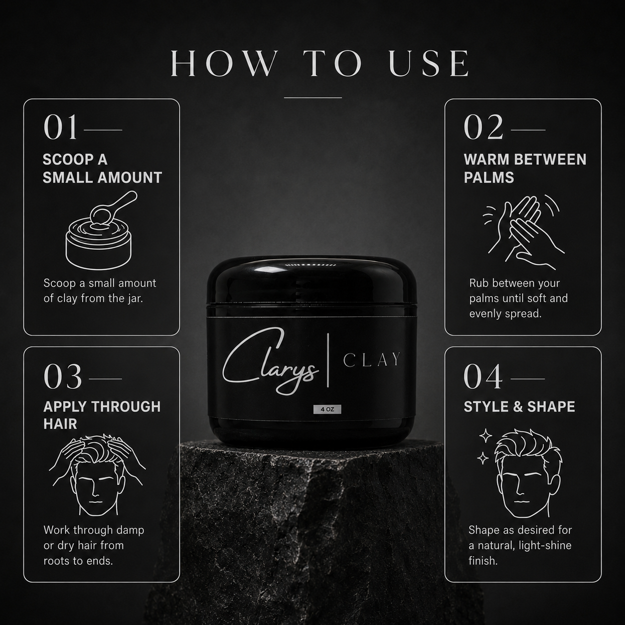 How to use Clary's Clay hair styling clay: scoop, warm between palms, apply through hair, style and shape